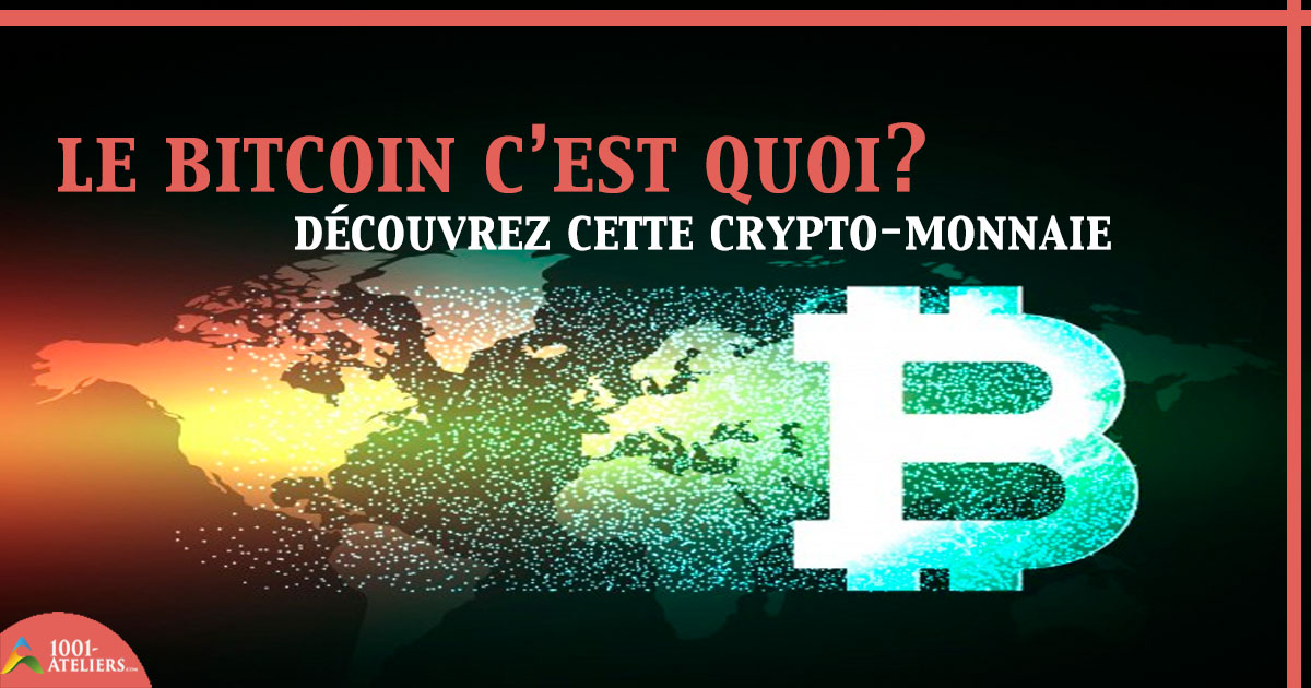 Le Bitcoin C Est Quoi Decouvrez Vite Cette Crypto Monnaie 1001 Ateliers Com